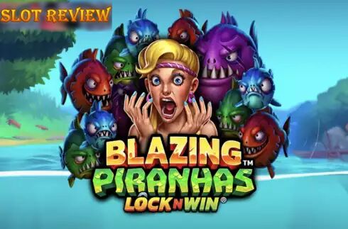 Blazing Piranhas